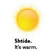 It’s warm.