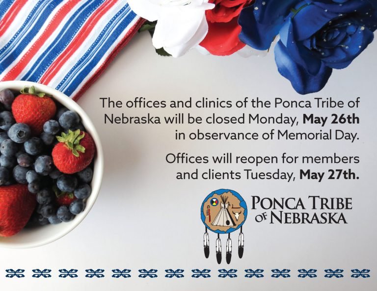 The offices and clinics of the Ponca Tribe of Nebraska will be closed Monday, May 26th in observance of Memorial Day.